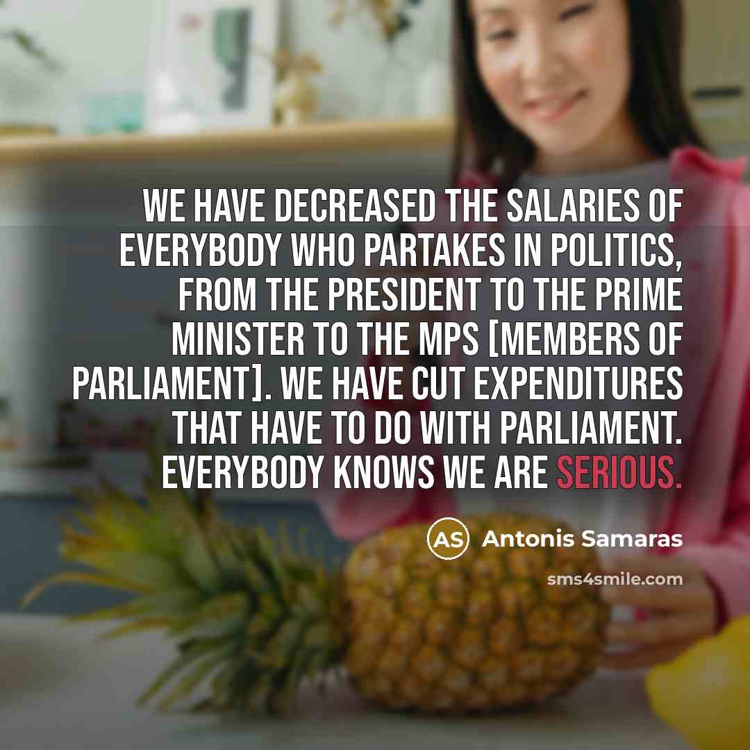 “We have decreased the salaries of everybody who partakes in…” quote by Antonis Samaras