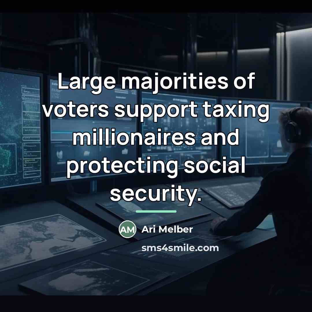 “Large majorities of voters support taxing millionaires and protecting social…” quote by Ari Melber