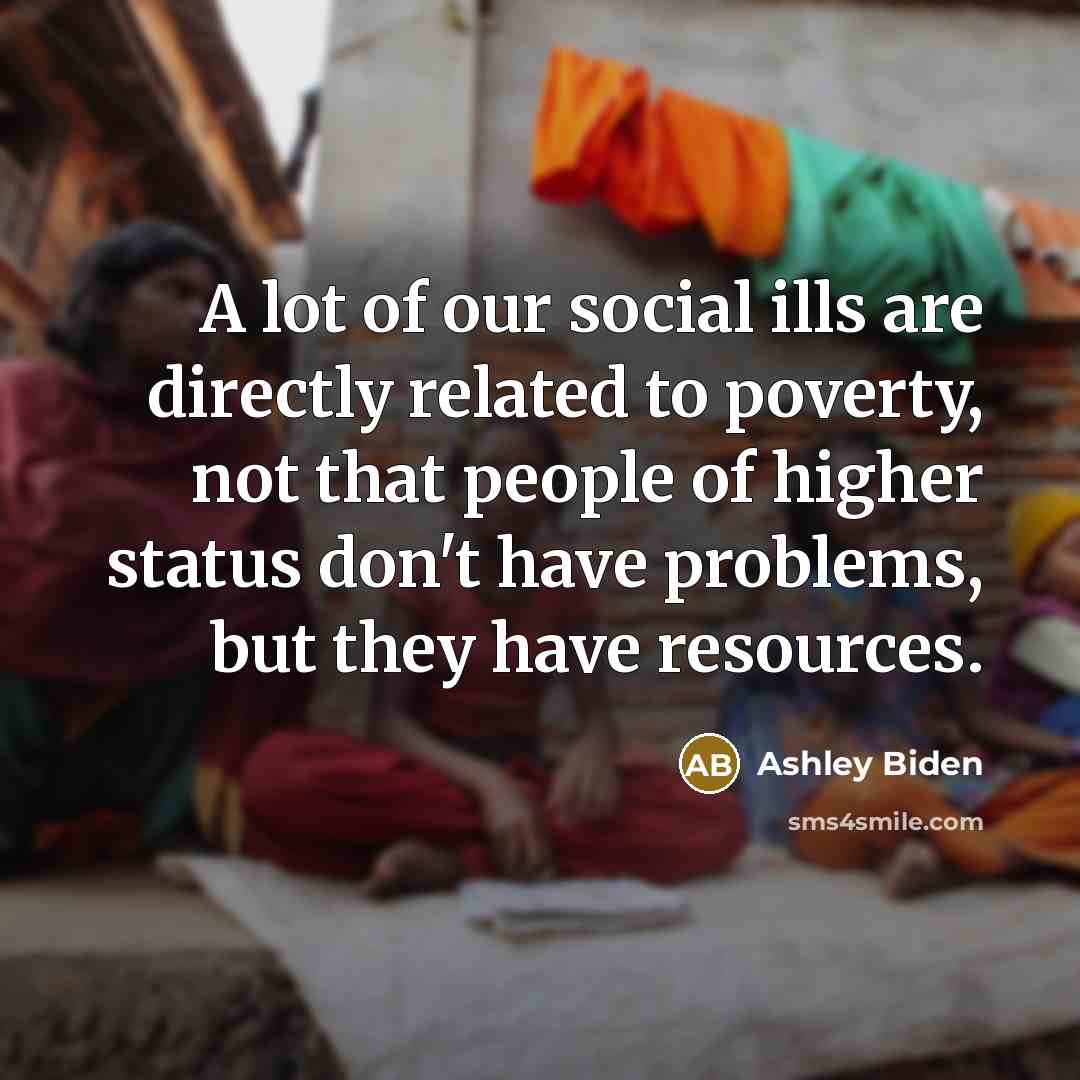 “A lot of our social ills are directly related to…” quote by Ashley Biden