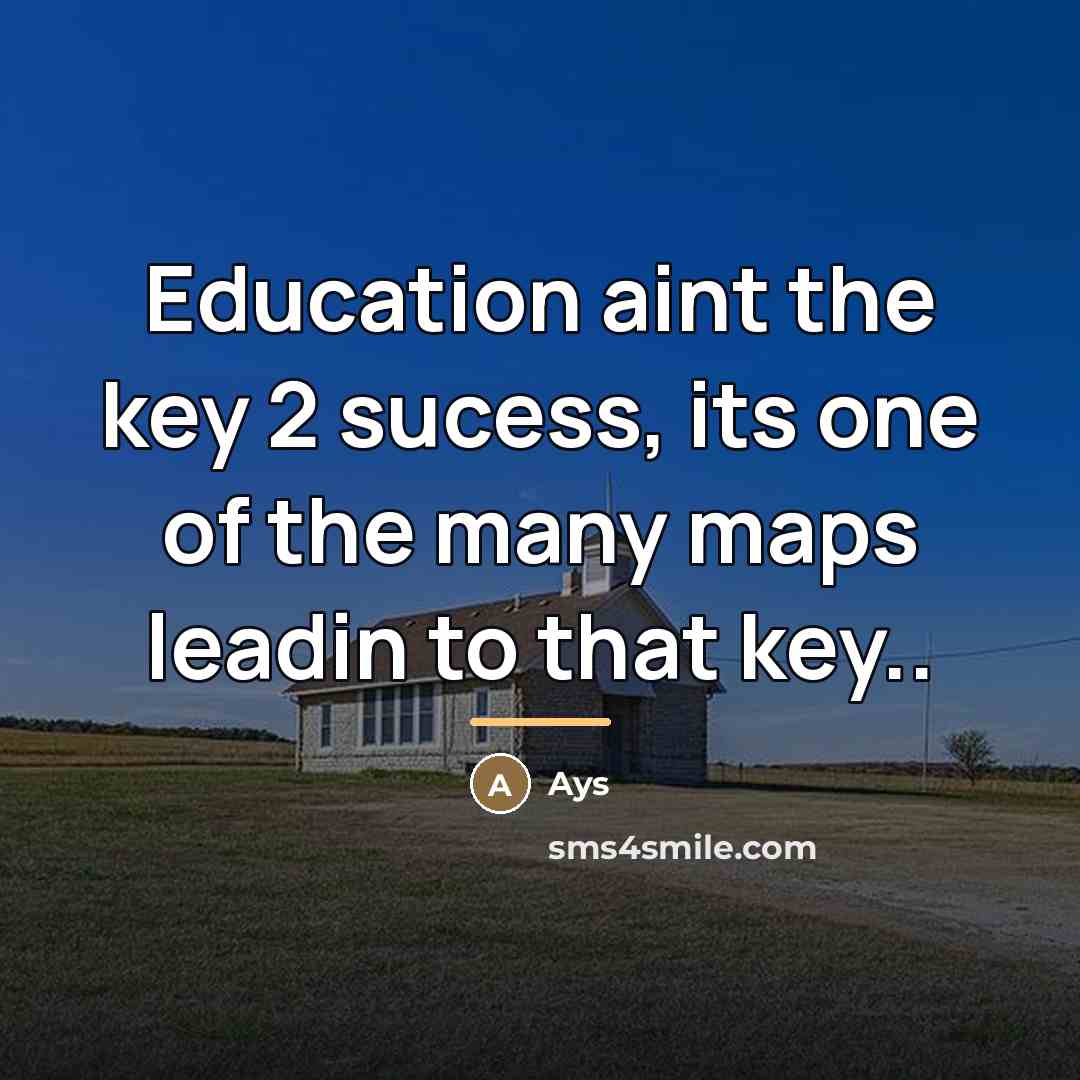 “Education aint the key 2 sucess, its one of the…” quote by Ays