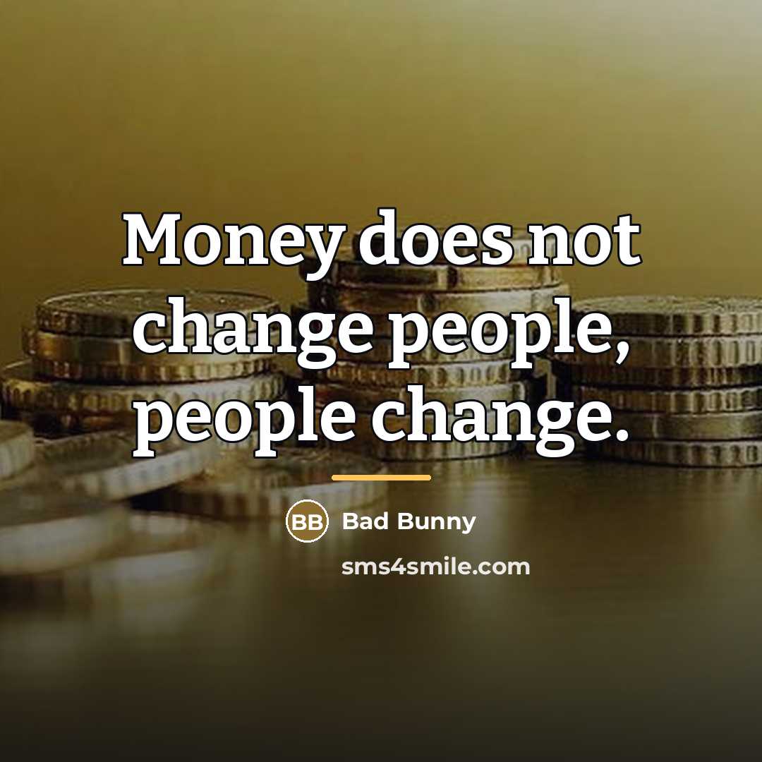 “Money does not change people, people change.…” quote by Bad Bunny