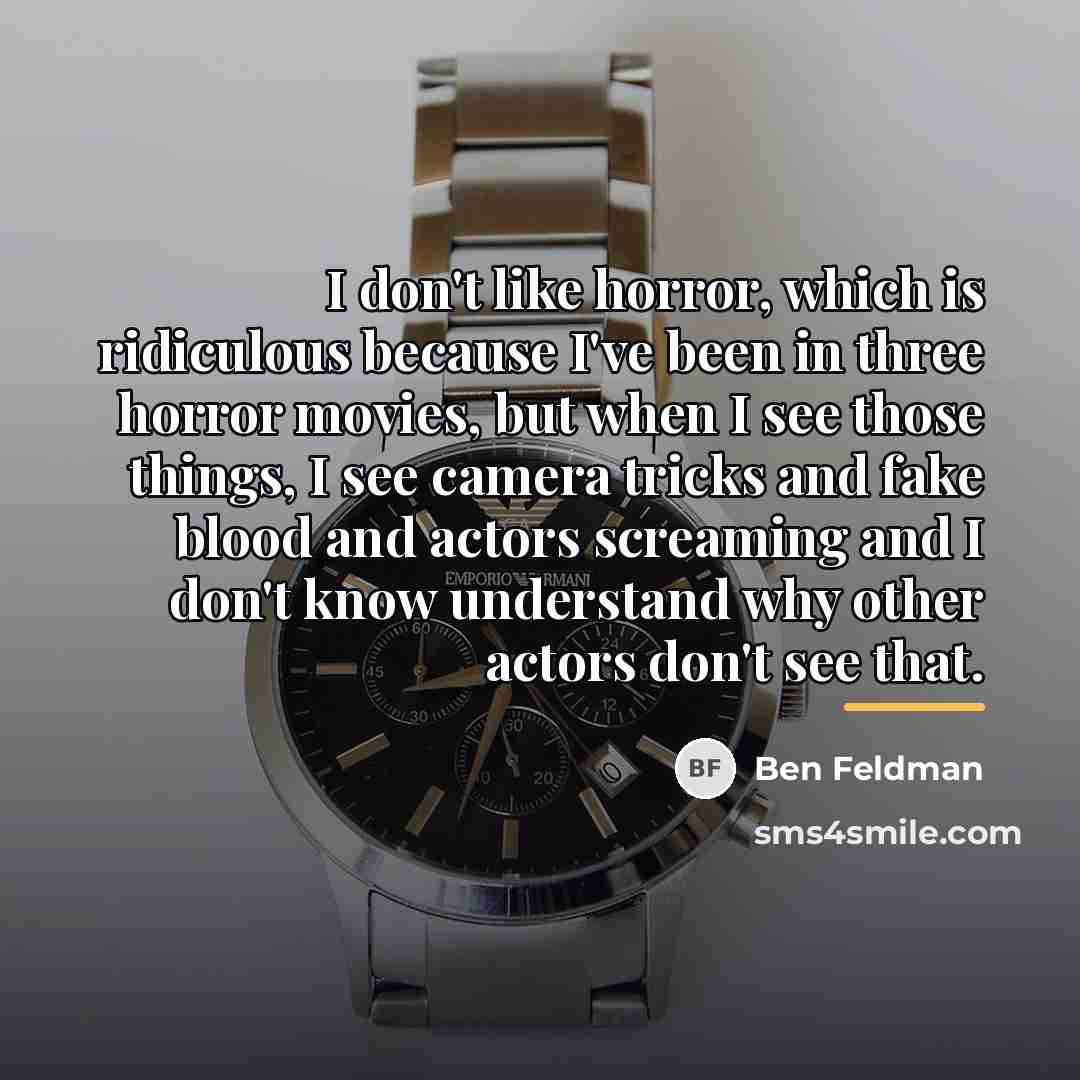 “I don't like horror, which is ridiculous because I've been…” quote by Ben Feldman