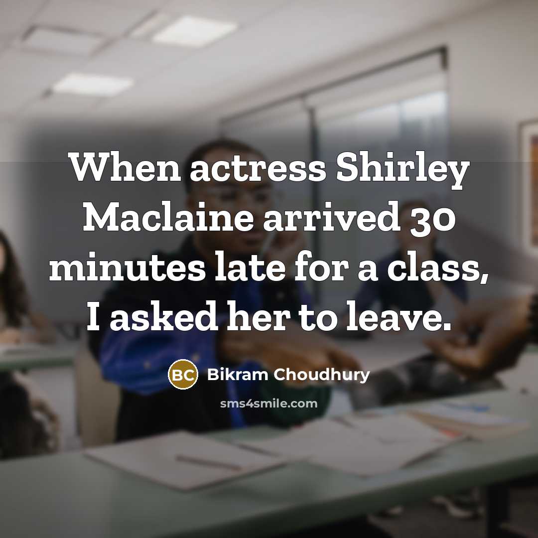 “When actress Shirley Maclaine arrived 30 minutes late for a…” quote by Bikram Choudhury