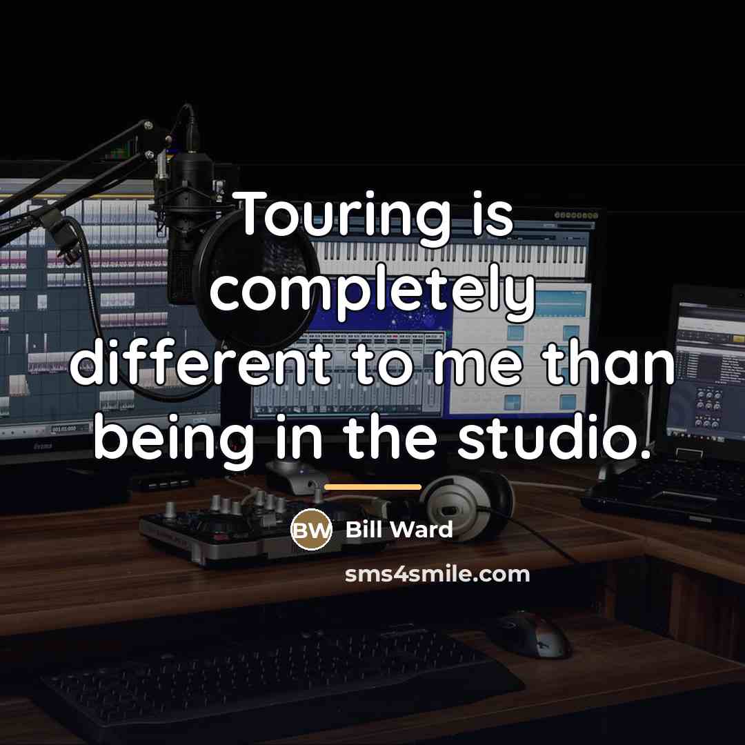 “Touring is completely different to me than being in the…” quote by Bill Ward