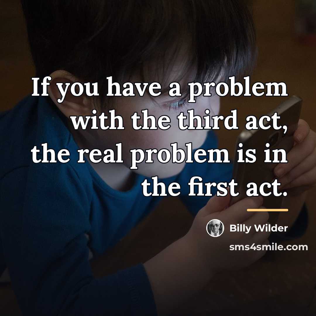 “If you have a problem with the third act, the…” quote by Billy Wilder