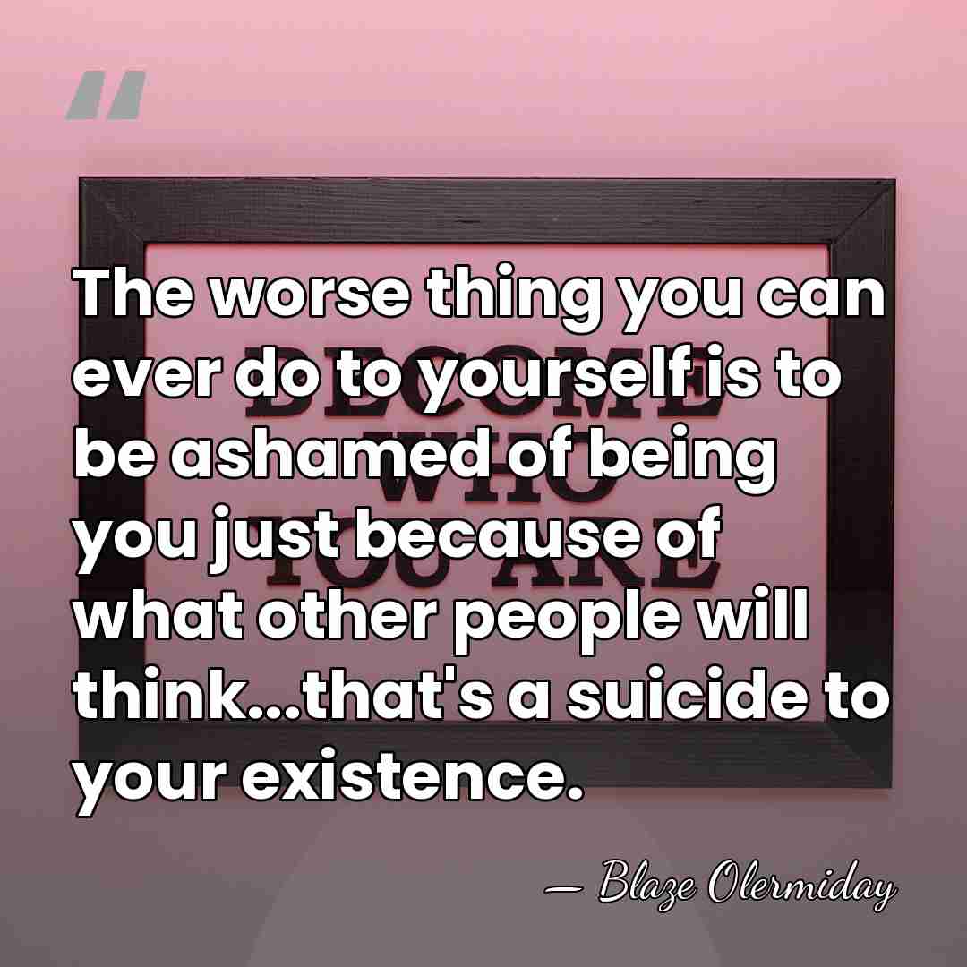 The worse thing you can ever do to yourself is to be&hellip; - Blaze Olermiday