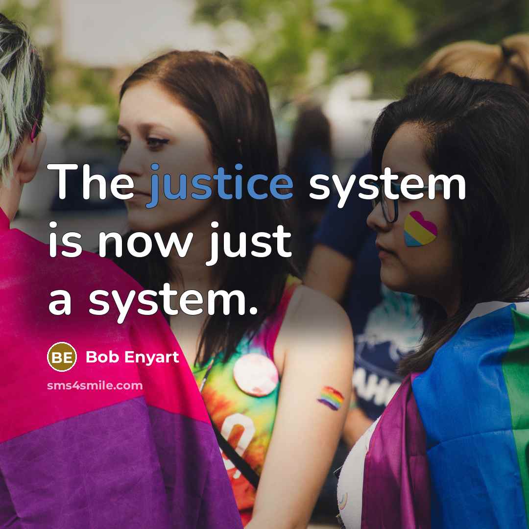 “The justice system is now just a system.…” quote by Bob Enyart