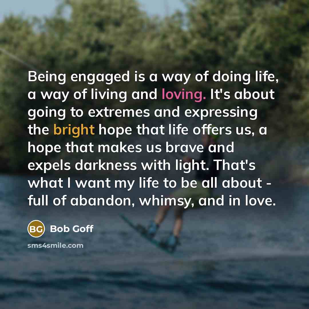 “Being engaged is a way of doing life, a way…” quote by Bob Goff
