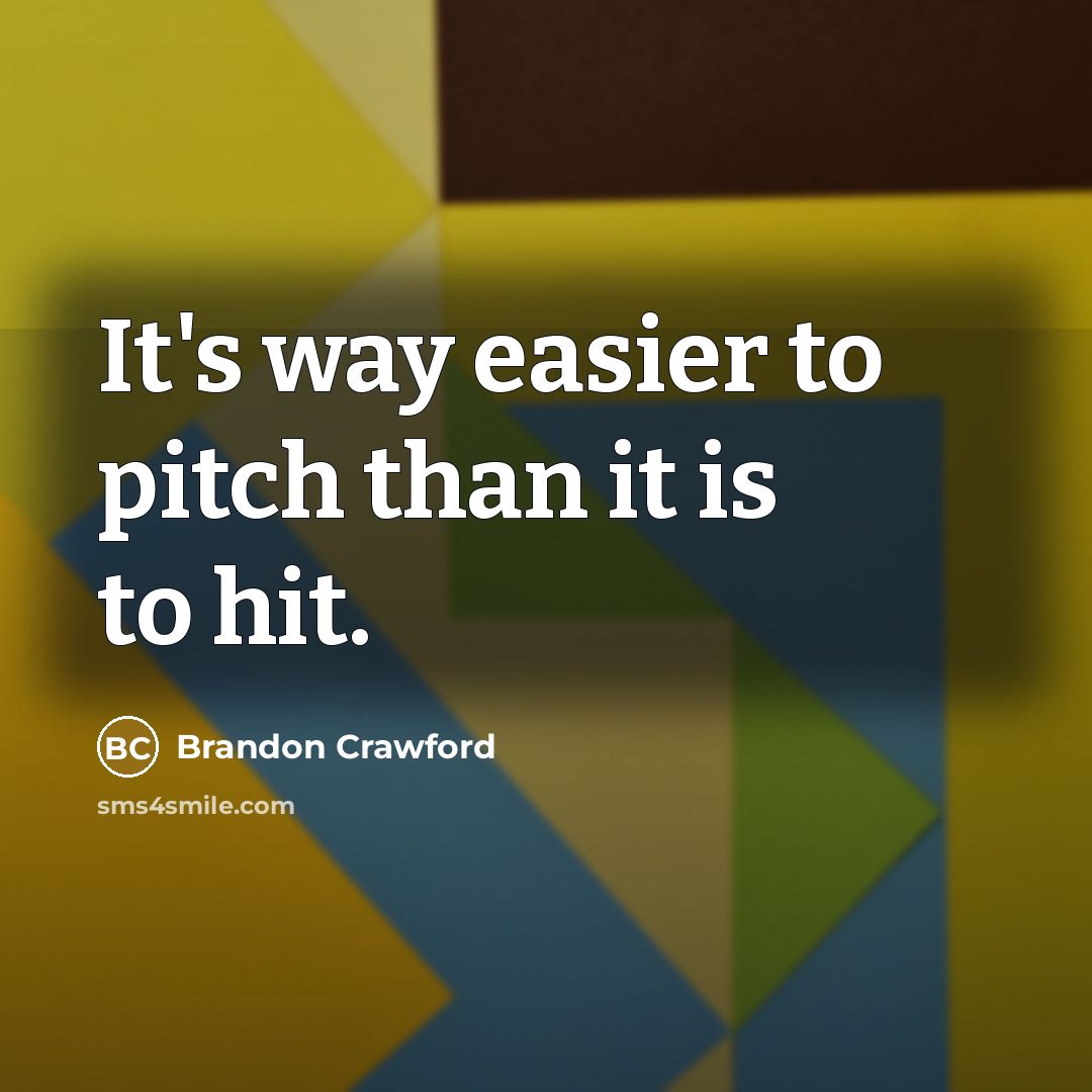 “It's way easier to pitch than it is to hit.…” quote by Brandon Crawford