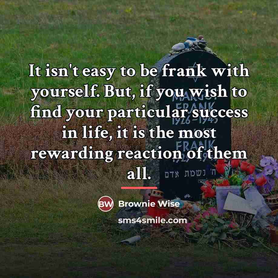 “It isn't easy to be frank with yourself. But, if…” quote by Brownie Wise