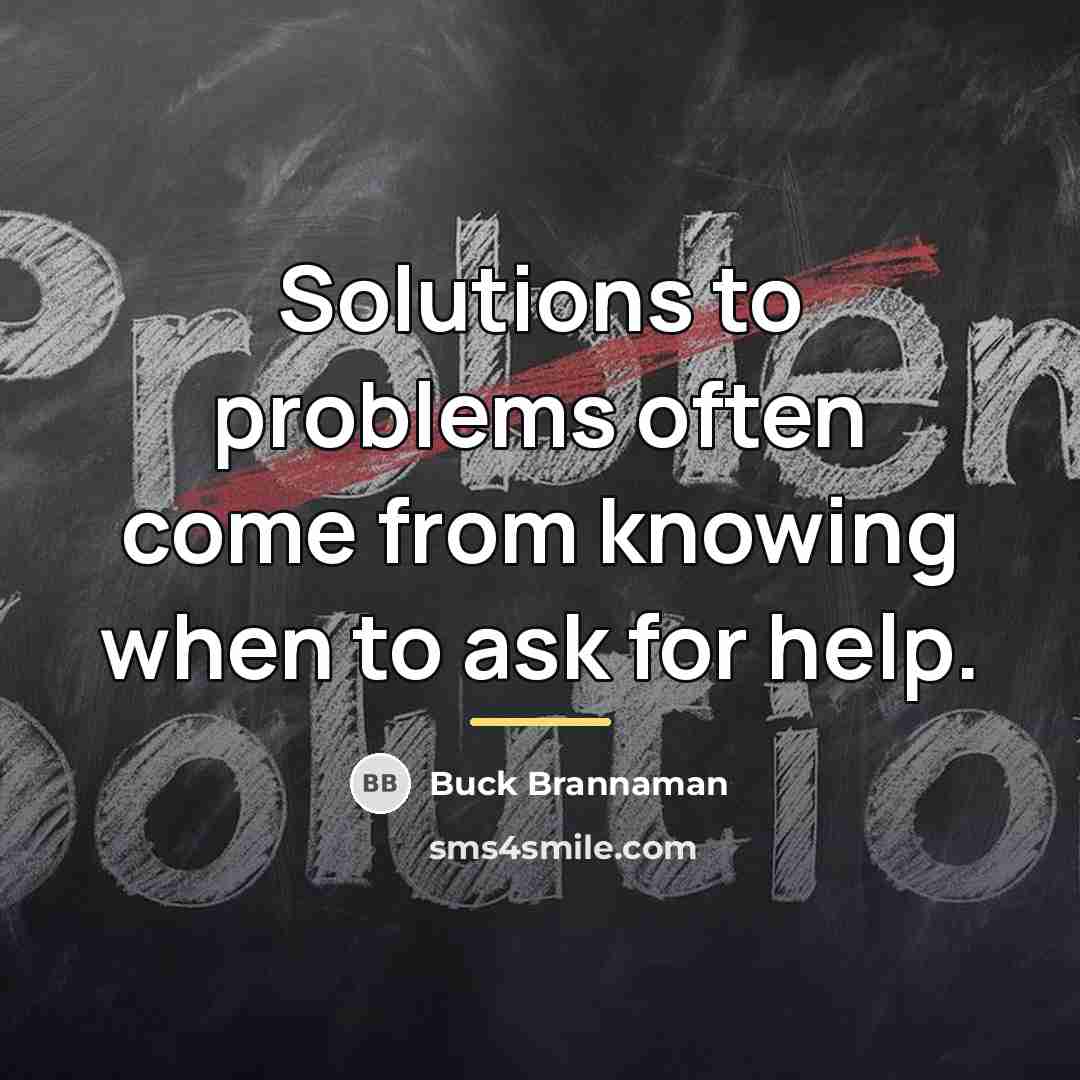 “Solutions to problems often come from knowing when to ask…” quote by Buck Brannaman