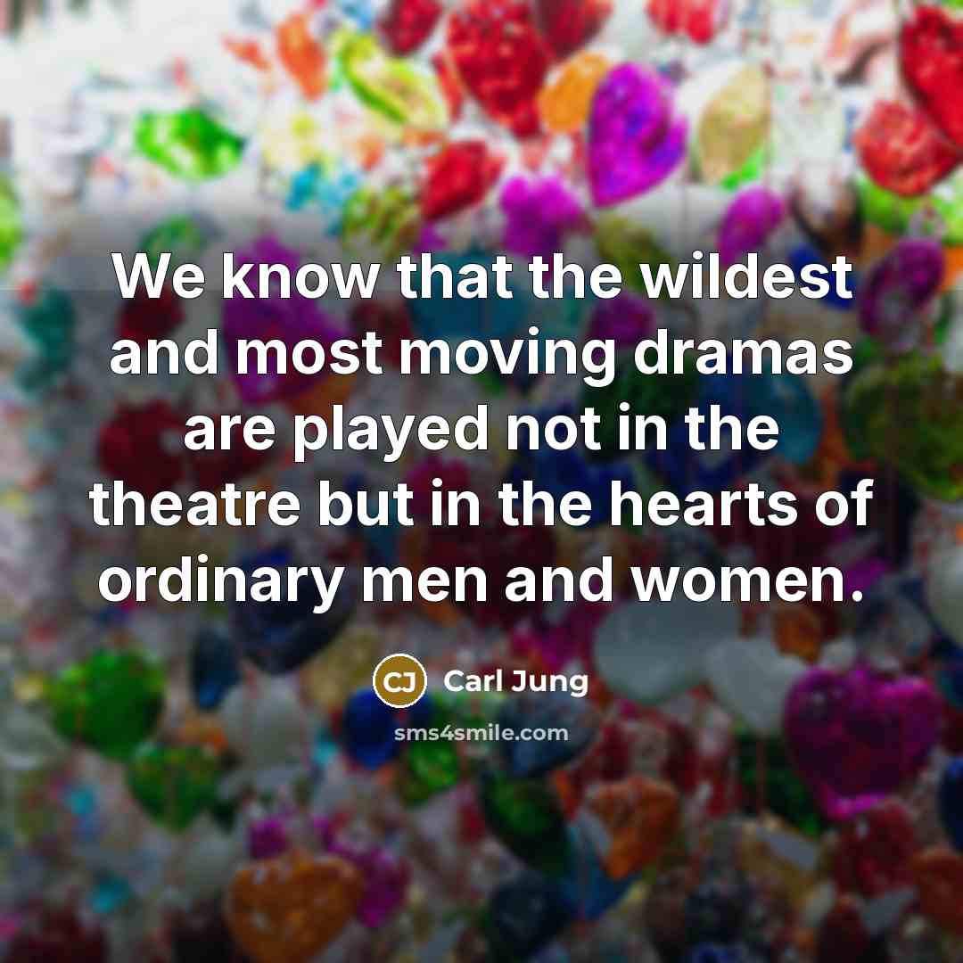 “We know that the wildest and most moving dramas are…” quote by Carl Jung
