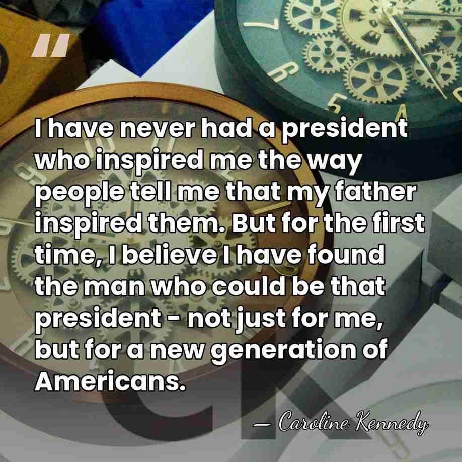 I have never had a president who inspired me the way people&hellip; - Caroline Kennedy