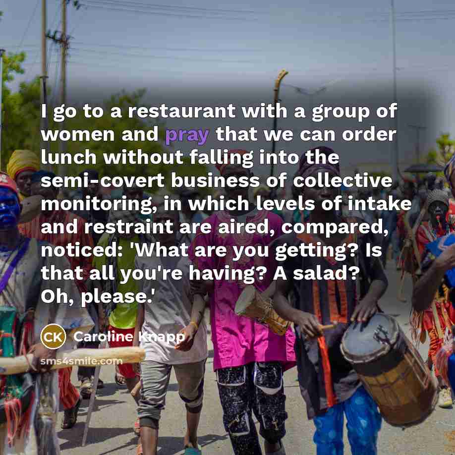 “I go to a restaurant with a group of women…” quote by Caroline Knapp