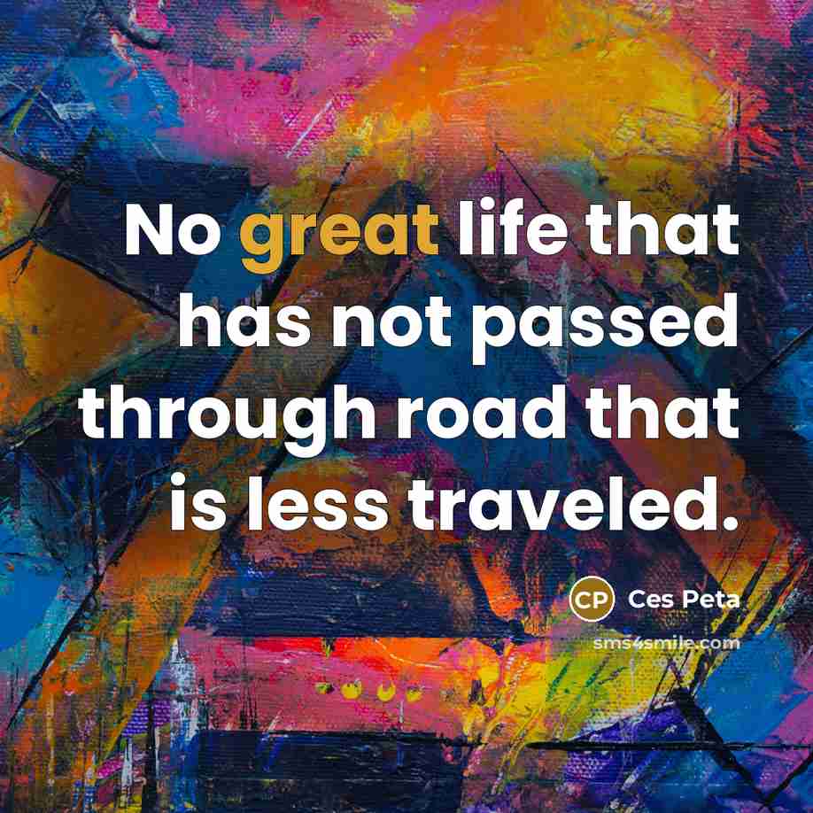 “No great life that has not passed through road that…” quote by Ces Peta
