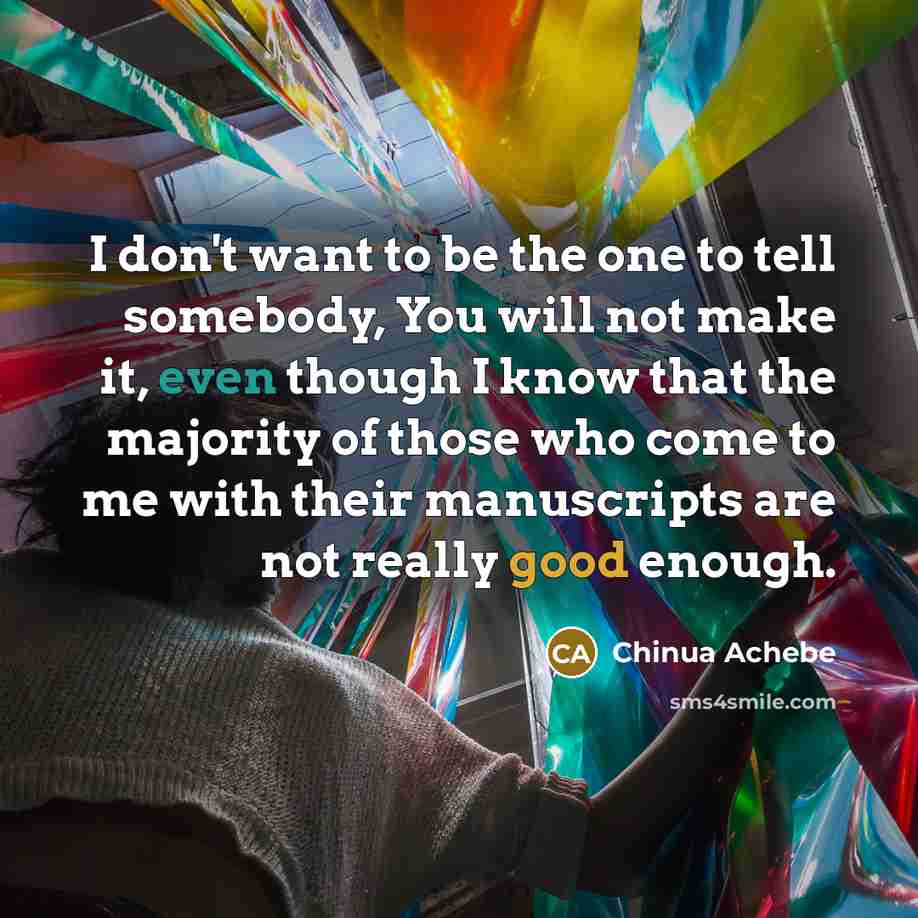 “I don't want to be the one to tell somebody,…” quote by Chinua Achebe