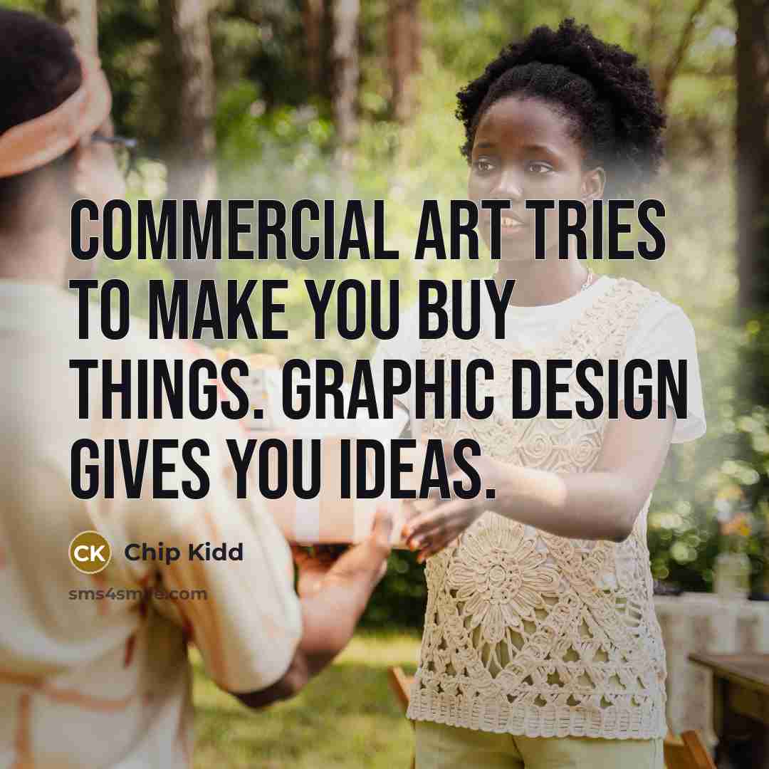 “Commercial Art tries to make you buy things. Graphic Design…” quote by Chip Kidd