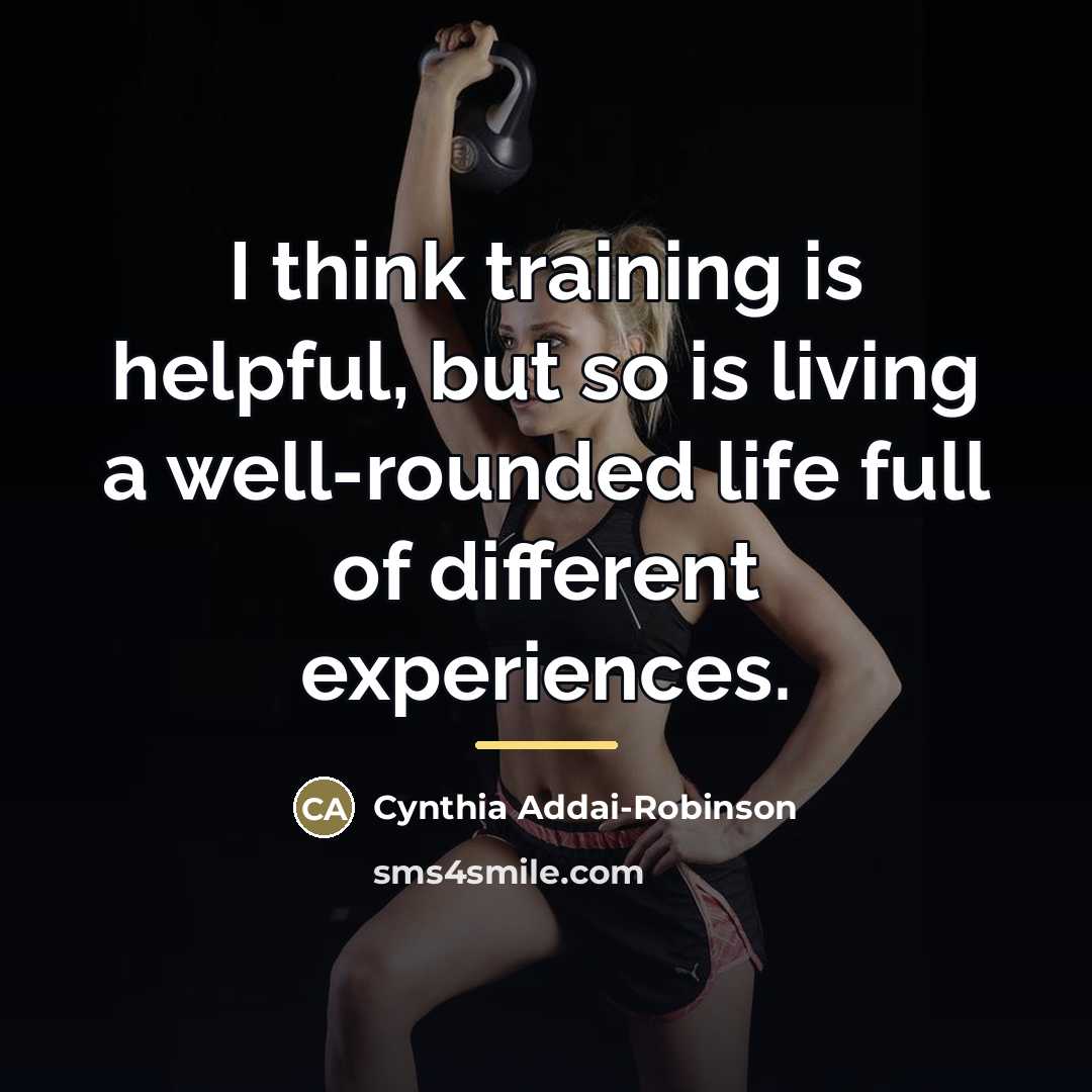 “I think training is helpful, but so is living a…” quote by Cynthia Addai-Robinson
