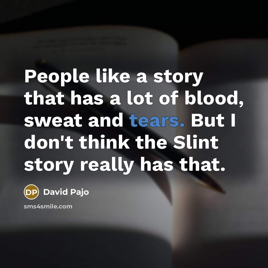 “People like a story that has a lot of blood,…” quote by David Pajo