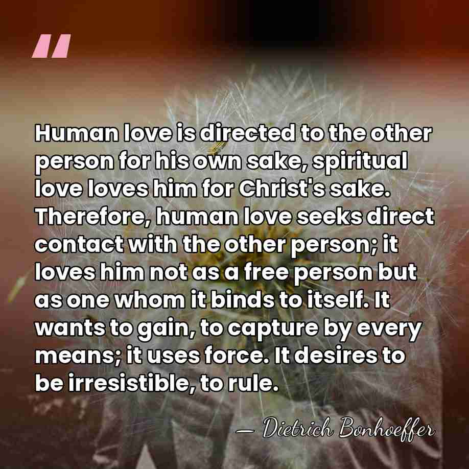 Human love is directed to the other person for his own sake,&hellip; - Dietrich Bonhoeffer