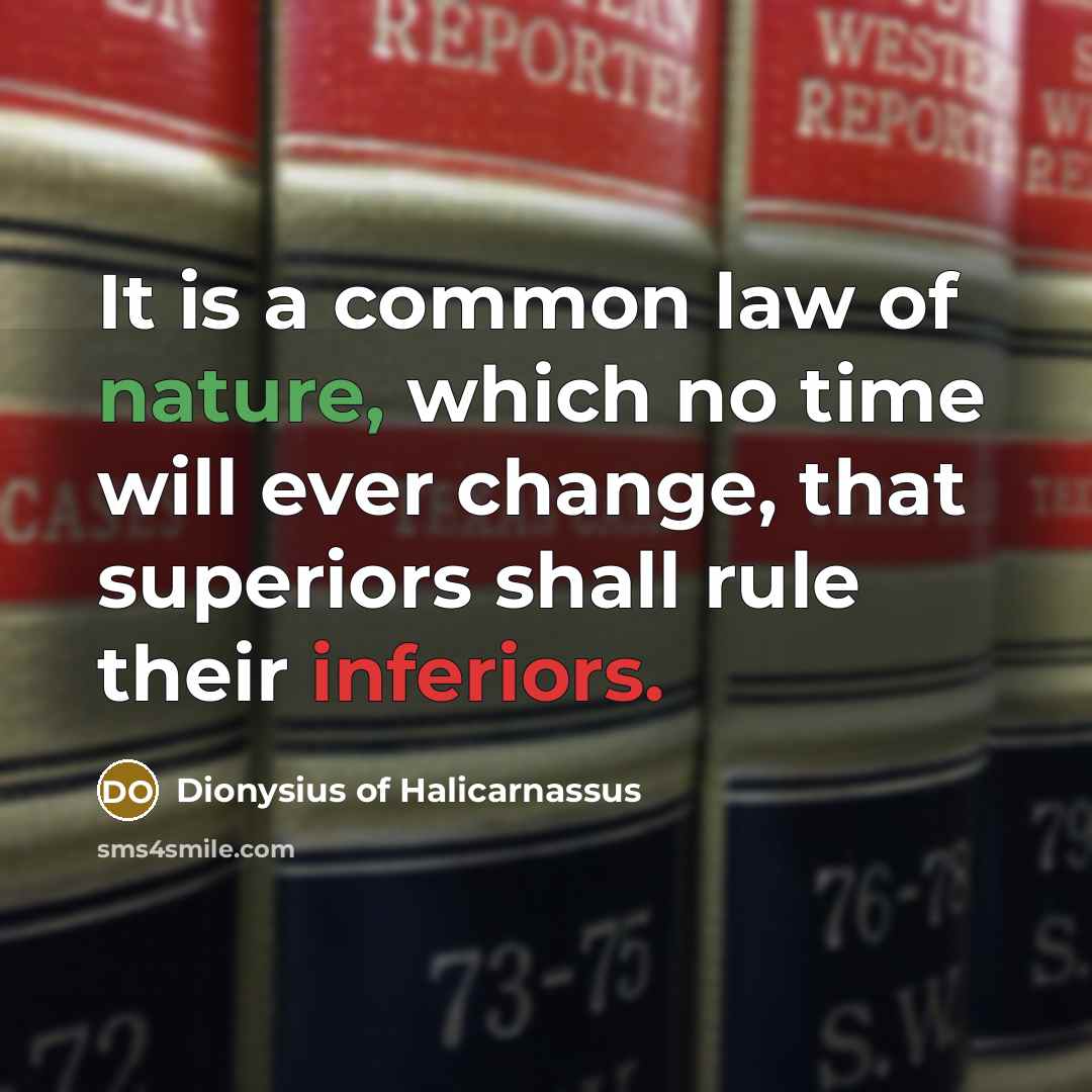 “It is a common law of nature, which no time…” quote by Dionysius of Halicarnassus