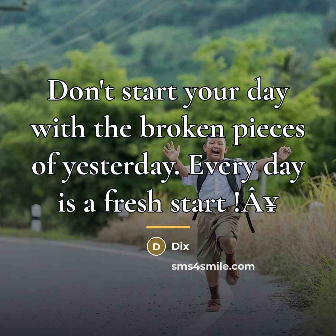 “Don't start your day with the broken pieces of yesterday.…” quote by Dix