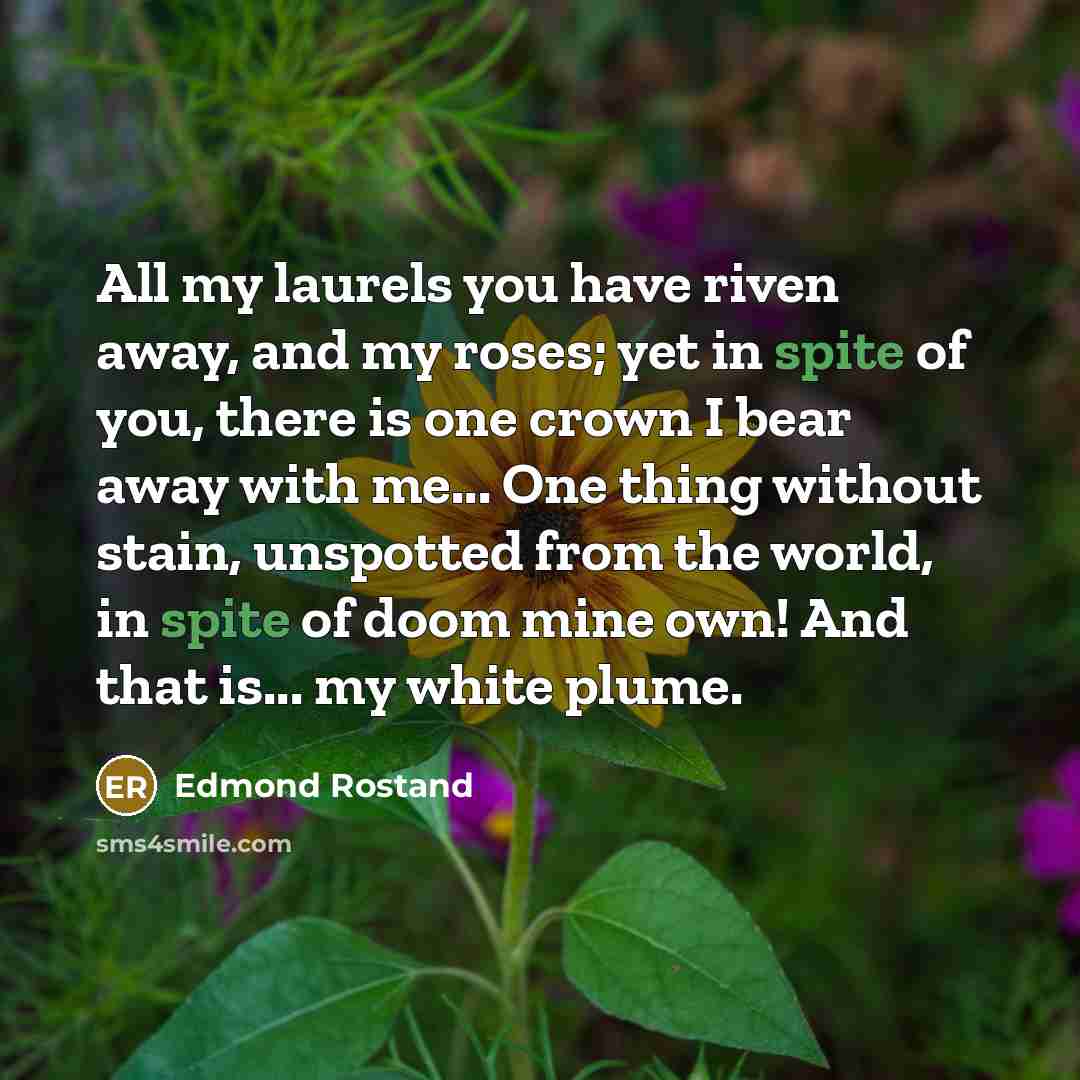 “All my laurels you have riven away, and my roses;…” quote by Edmond Rostand