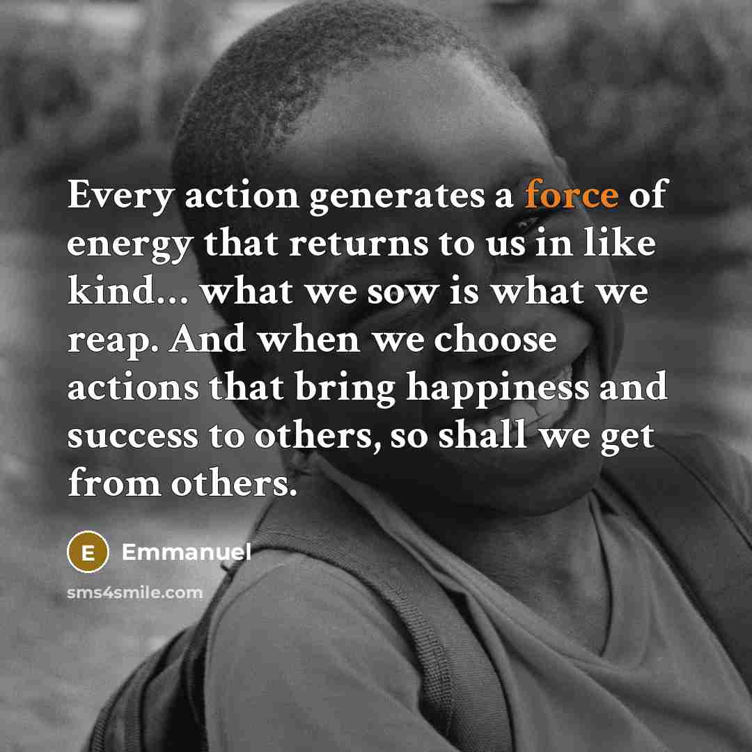 “Every action generates a force of energy that returns to…” quote by Emmanuel