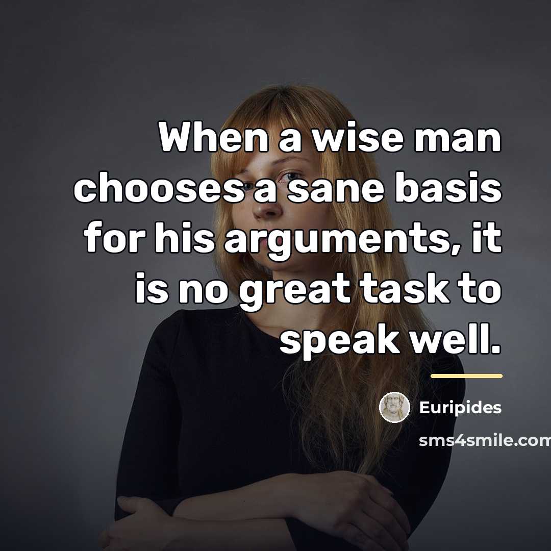 “When a wise man chooses a sane basis for his…” quote by Euripides