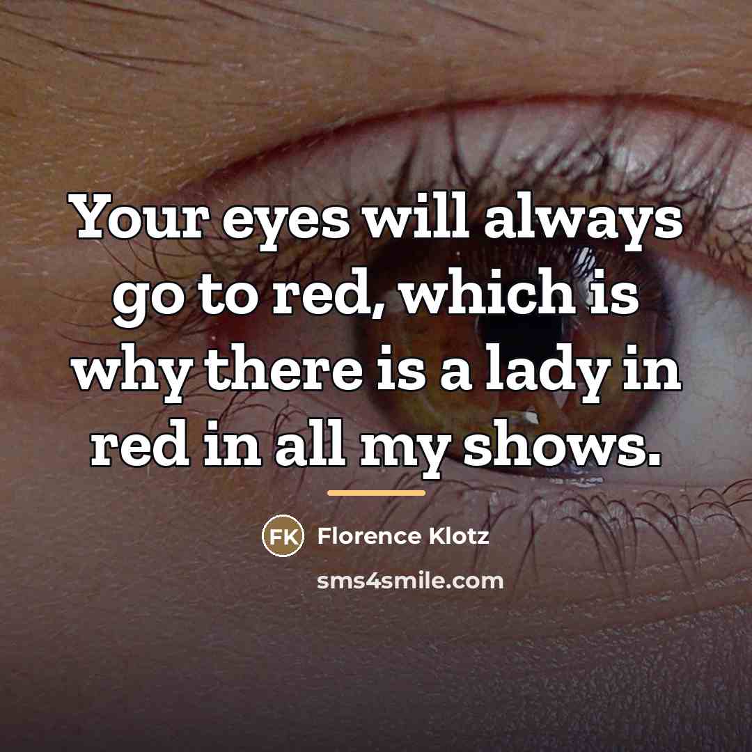 “Your eyes will always go to red, which is why…” quote by Florence Klotz