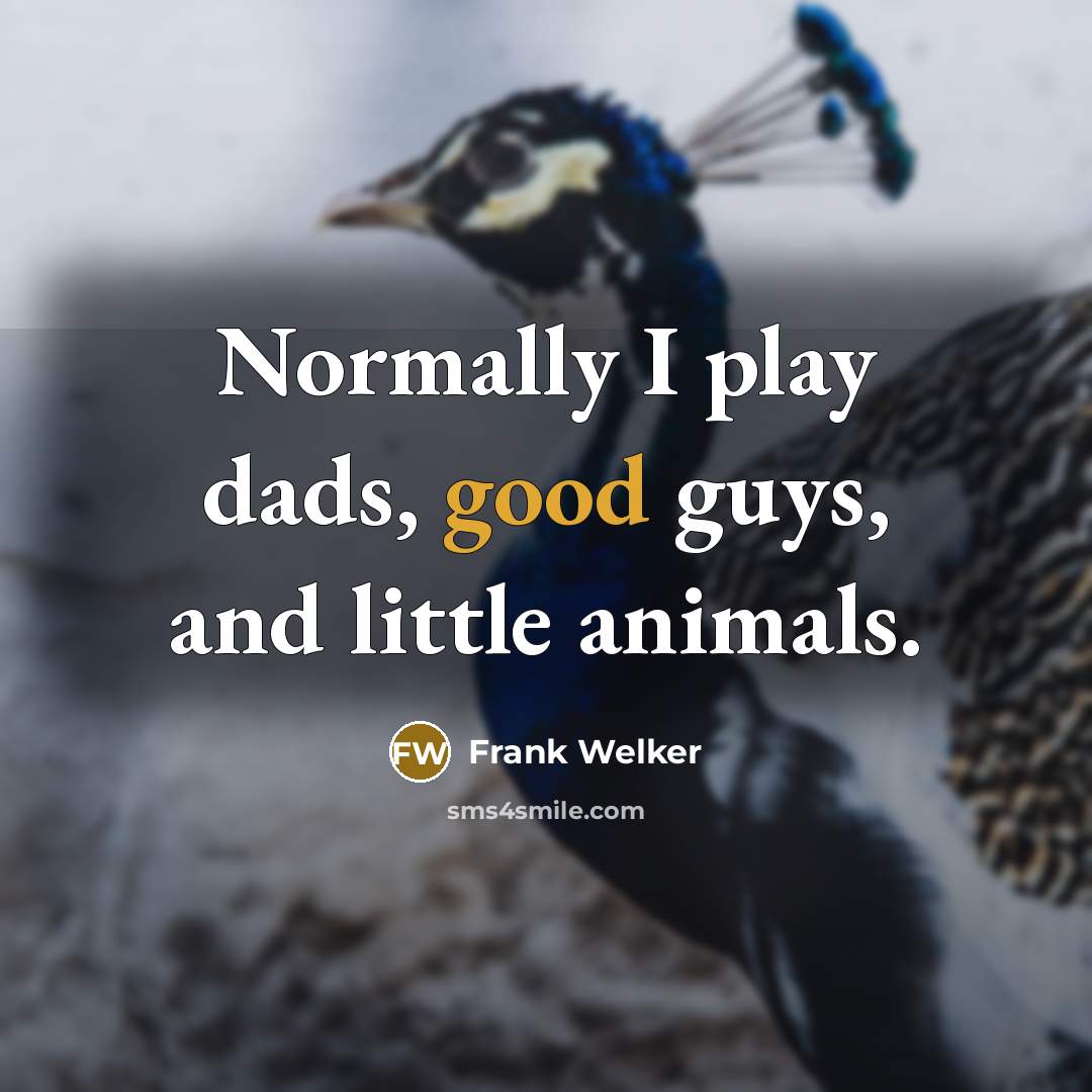 “Normally I play dads, good guys, and little animals.…” quote by Frank Welker