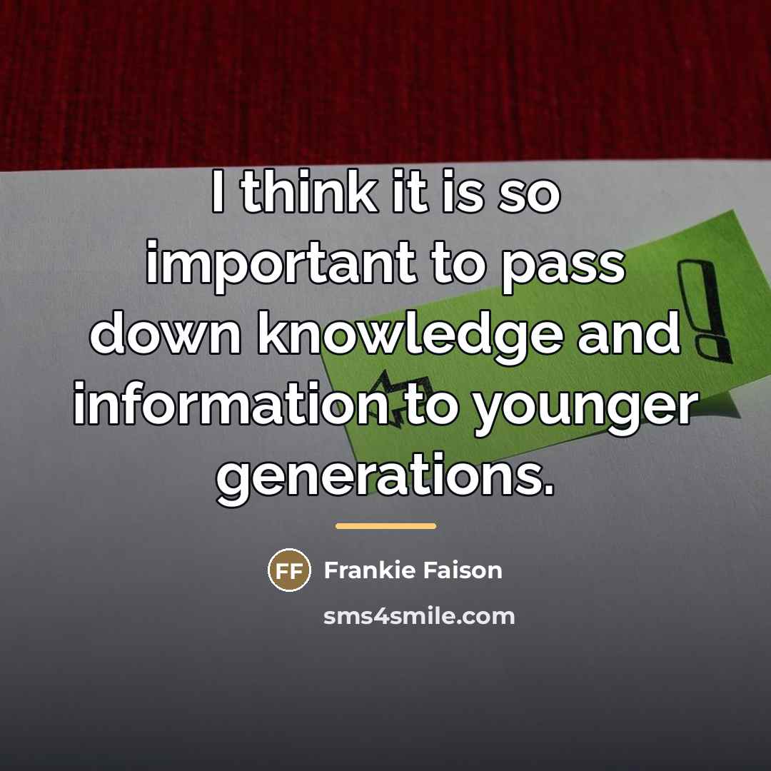 “I think it is so important to pass down knowledge…” quote by Frankie Faison