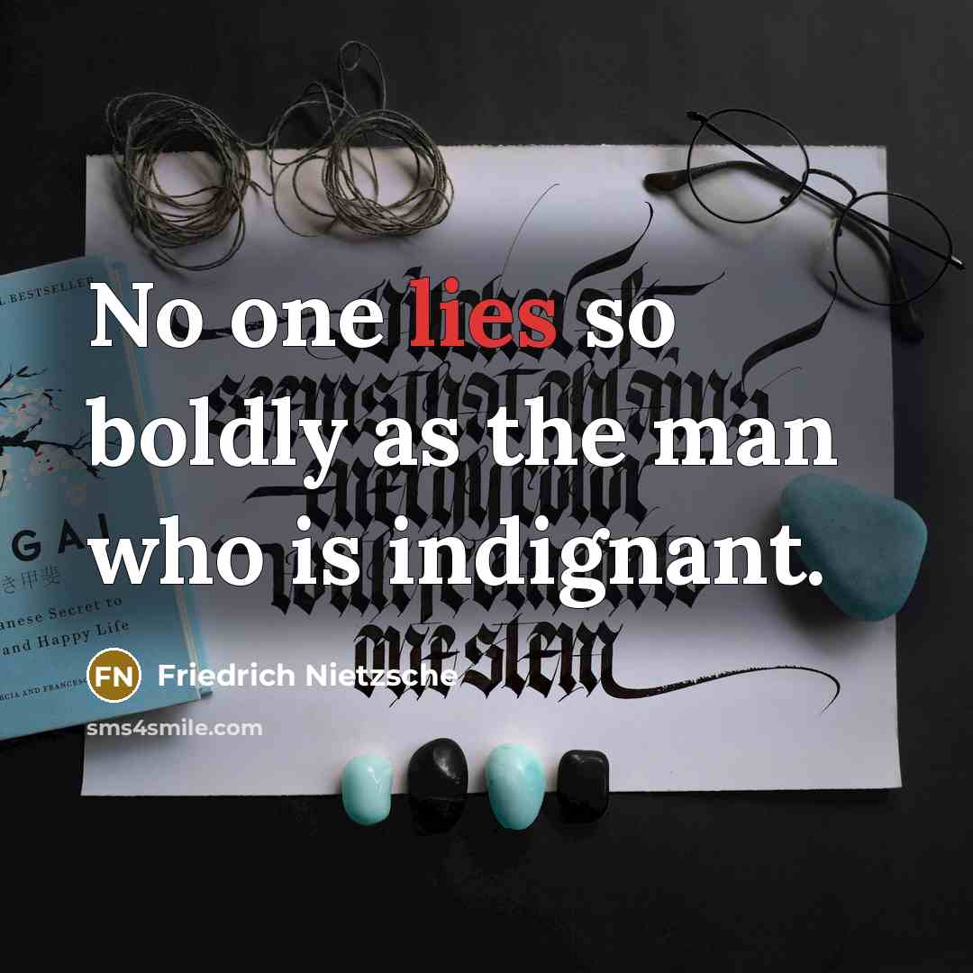 “No one lies so boldly as the man who is…” quote by Friedrich Nietzsche