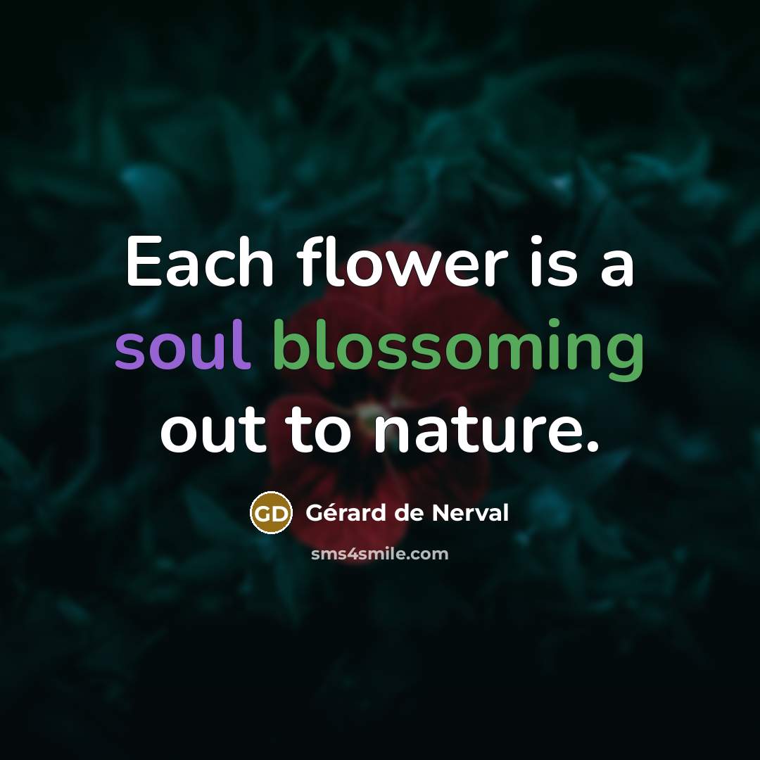“Each flower is a soul blossoming out to nature.…” quote by Gerard De Nerval