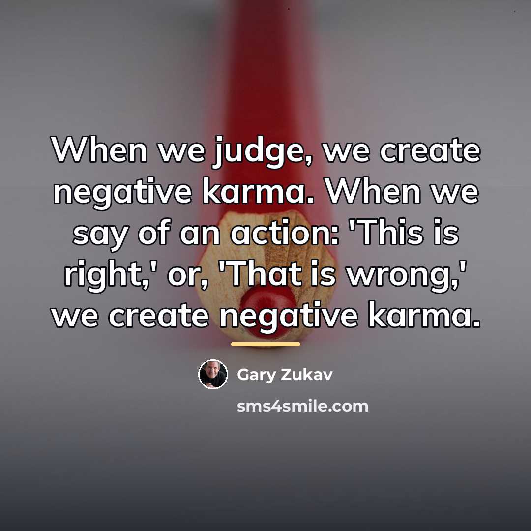 “When we judge, we create negative karma. When we say…” quote by Gary Zukav