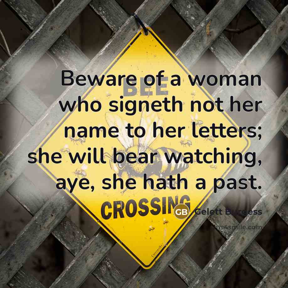“Beware of a woman who signeth not her name to…” quote by Gelett Burgess