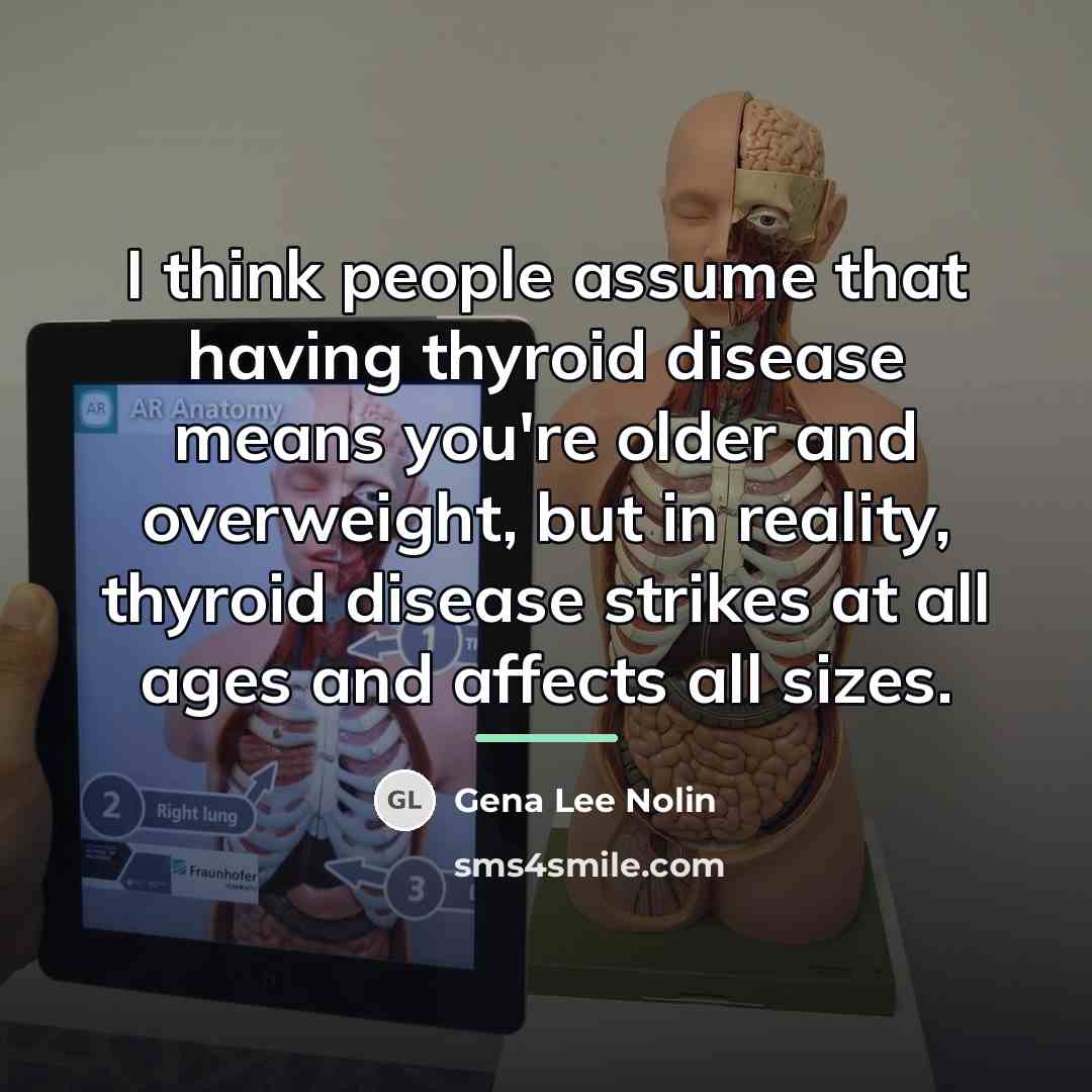 “I think people assume that having thyroid disease means you're…” quote by Gena Lee Nolin