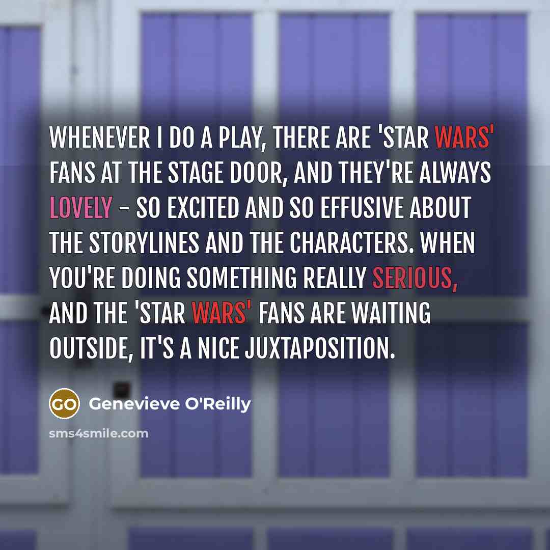 “Whenever I do a play, there are 'Star Wars' fans…” quote by Genevieve O'Reilly