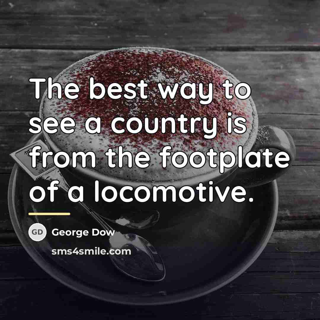 “The best way to see a country is from the…” quote by George Dow