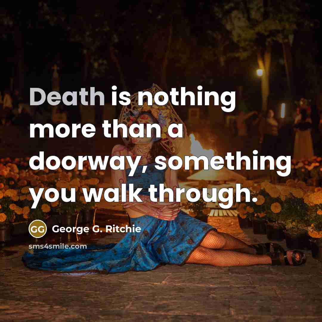 “Death is nothing more than a doorway, something you walk…” quote by George G. Ritchie
