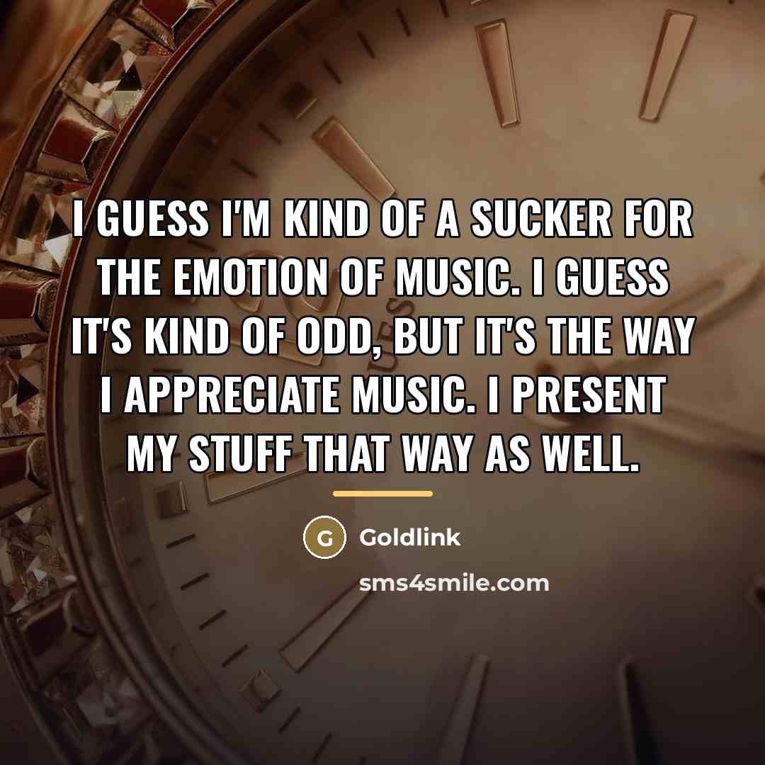 “I guess I'm kind of a sucker for the emotion…” quote by Goldlink