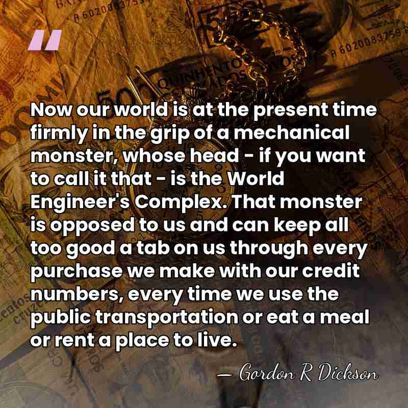 Now our world is at the present time firmly in the grip&hellip; - Gordon R Dickson