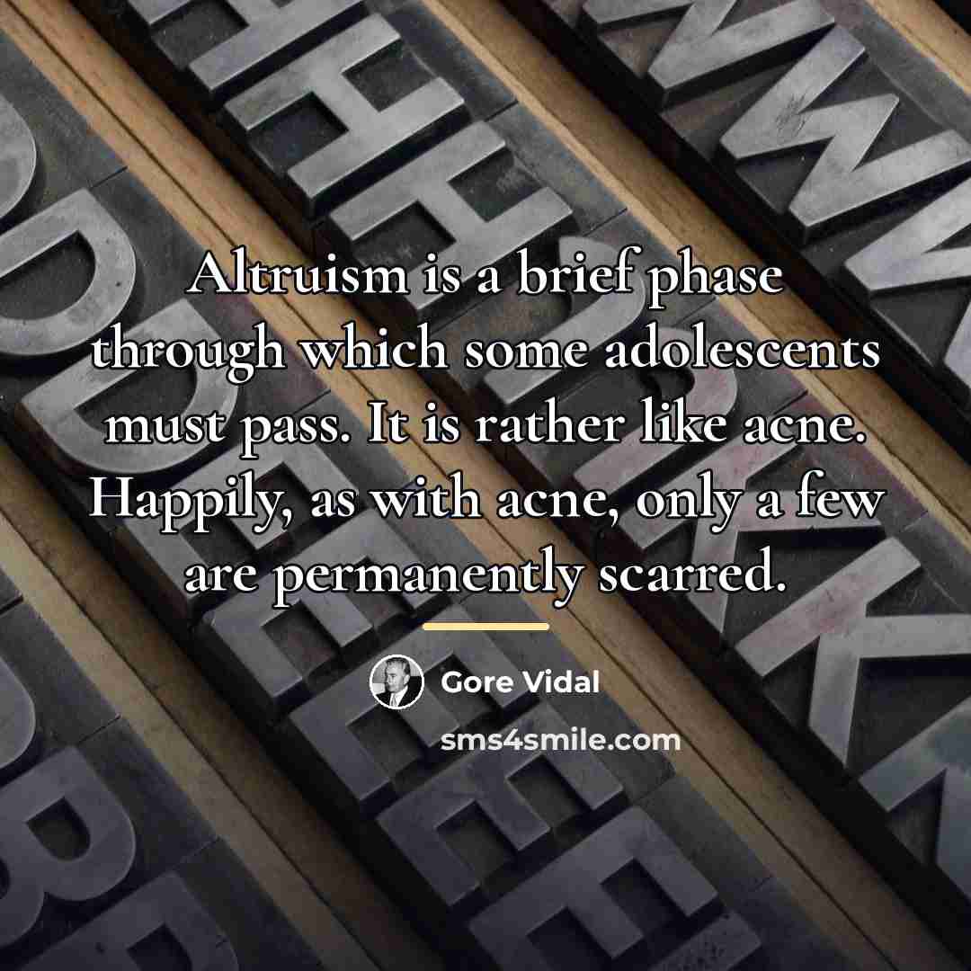 “Altruism is a brief phase through which some adolescents must…” quote by Gore Vidal