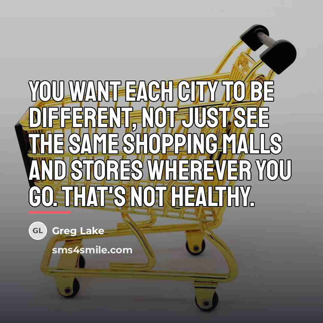“You want each city to be different, not just see…” quote by Greg Lake