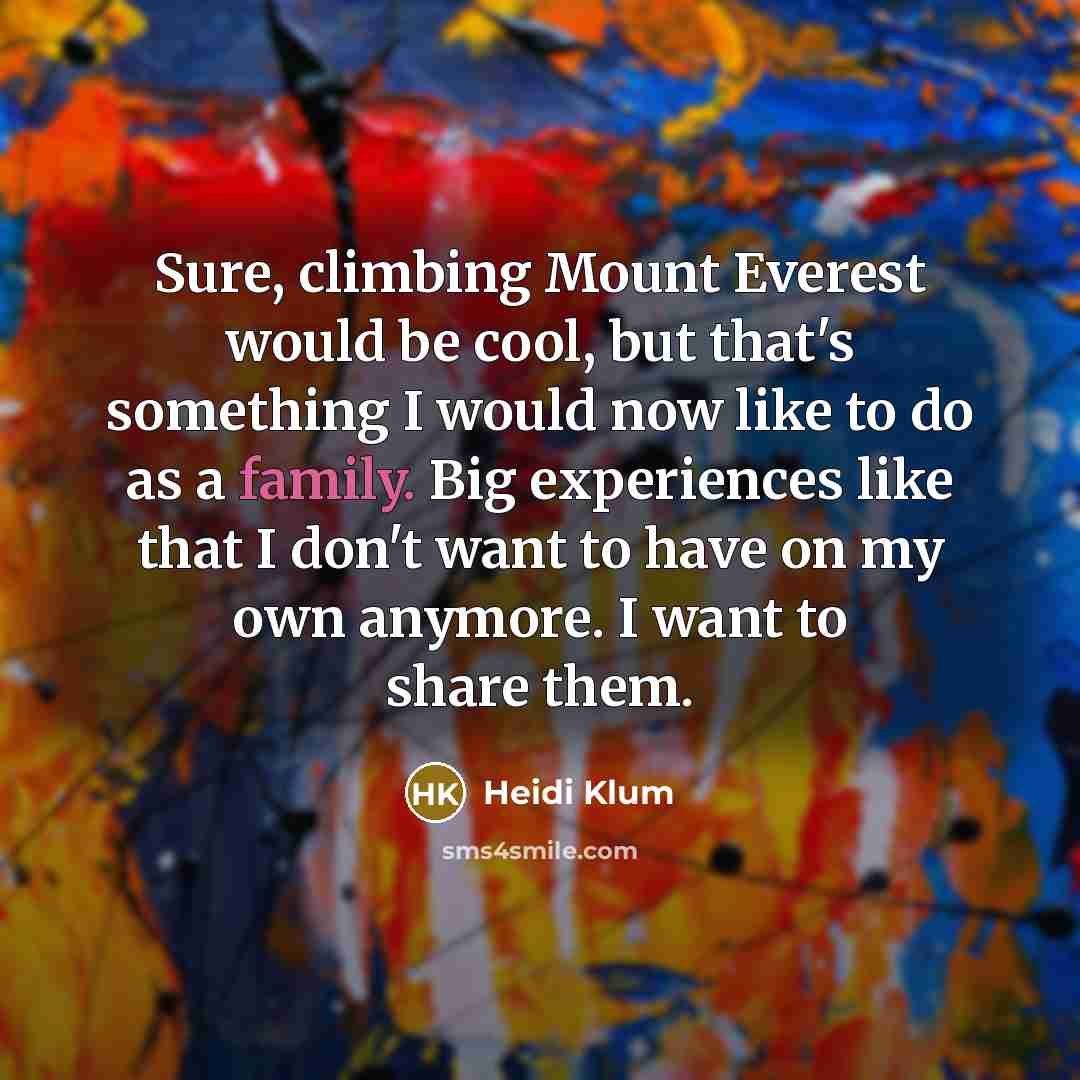 “Sure, climbing Mount Everest would be cool, but that's something…” quote by Heidi Klum