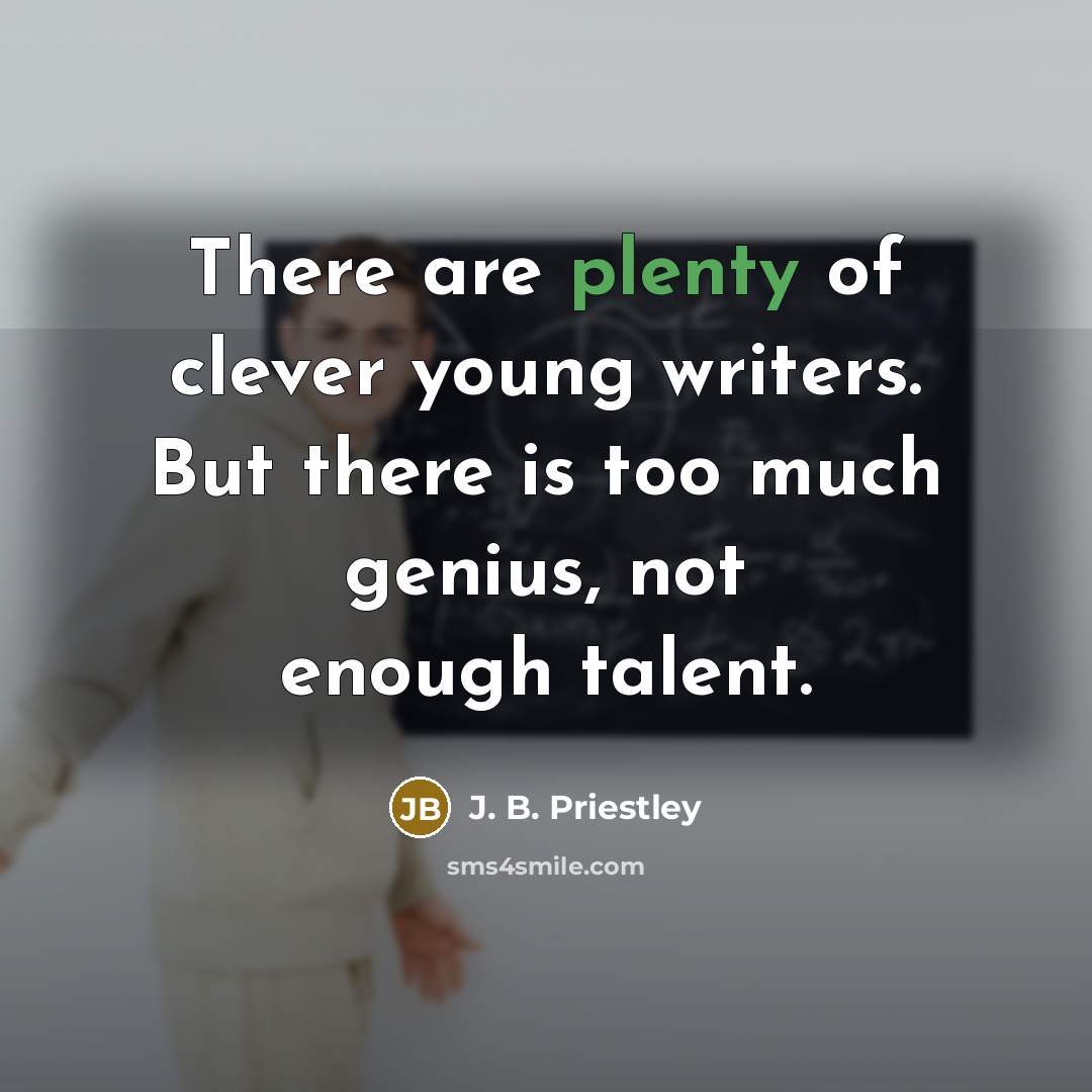 “There are plenty of clever young writers. But there is…” quote by J. B. Priestley