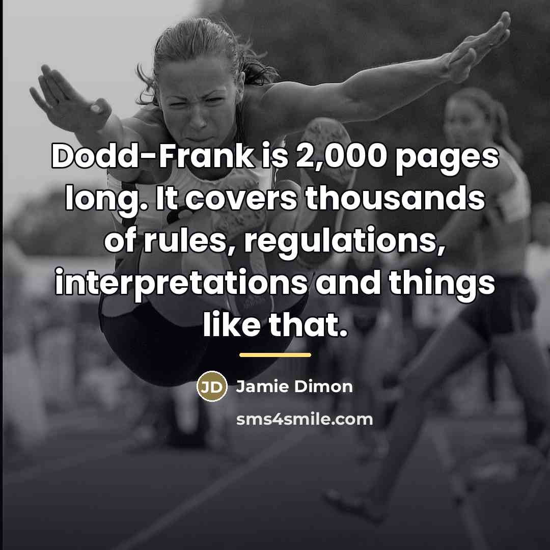 “Dodd-Frank is 2,000 pages long. It covers thousands of rules,…” quote by Jamie Dimon