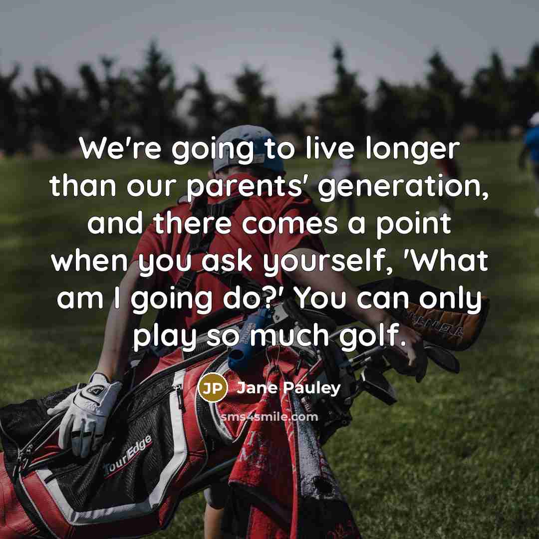 “We're going to live longer than our parents' generation, and…” quote by Jane Pauley