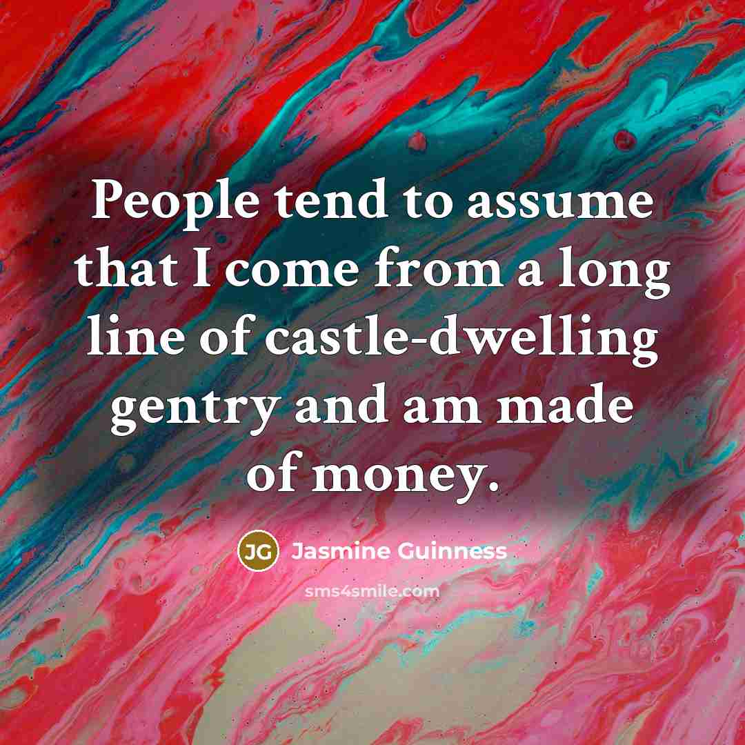 “People tend to assume that I come from a long…” quote by Jasmine Guinness