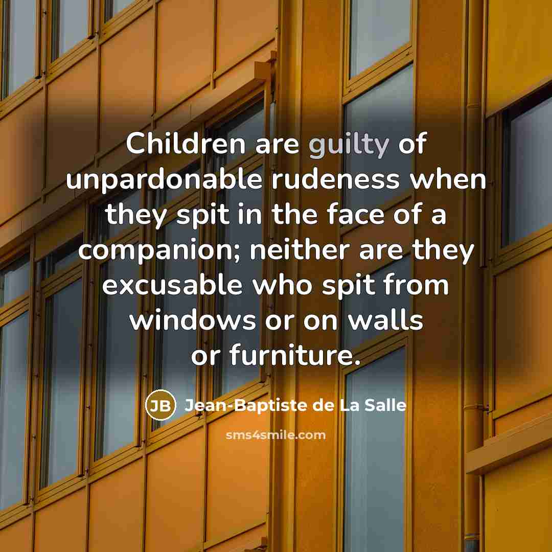 “Children are guilty of unpardonable rudeness when they spit in…” quote by Jean-Baptiste de La Salle